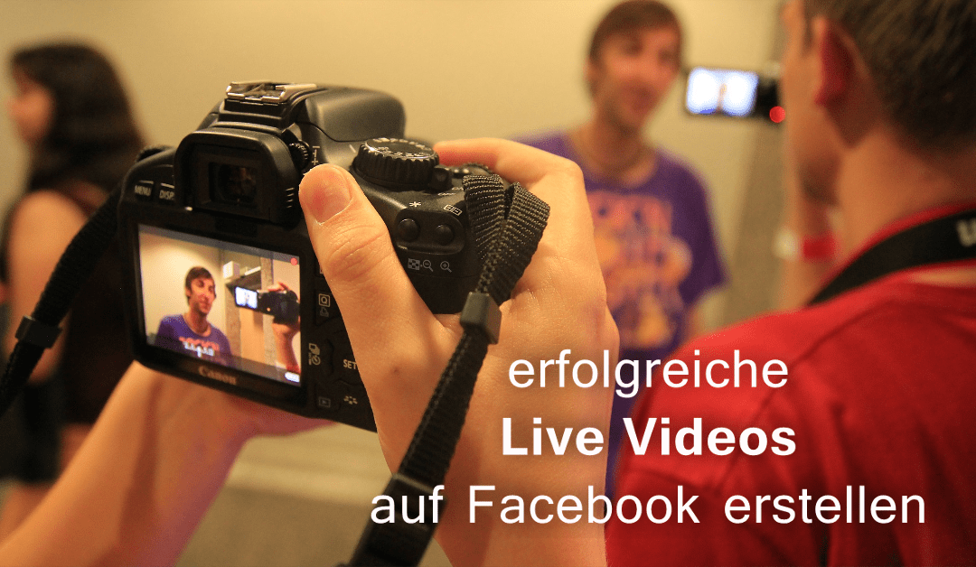 Erfolgreiche Live Videos auf Facebook erstellen